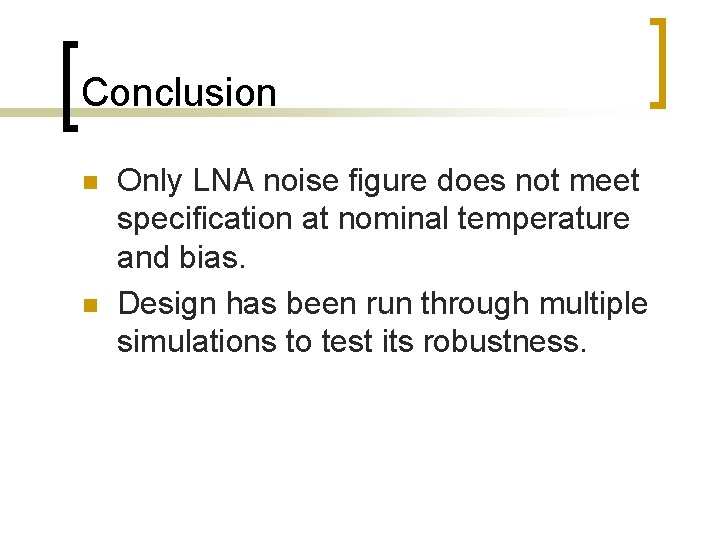 Conclusion n n Only LNA noise figure does not meet specification at nominal temperature Conclusion n n Only LNA noise figure does not meet specification at nominal temperature