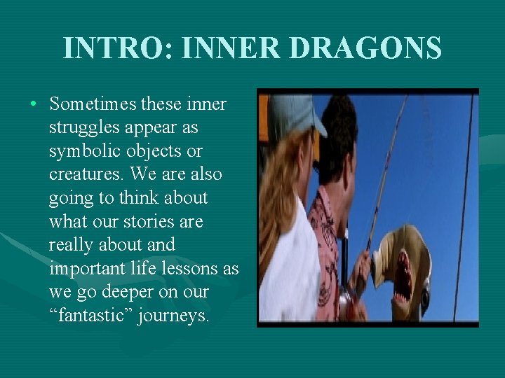 INTRO: INNER DRAGONS • Sometimes these inner struggles appear as symbolic objects or creatures.
