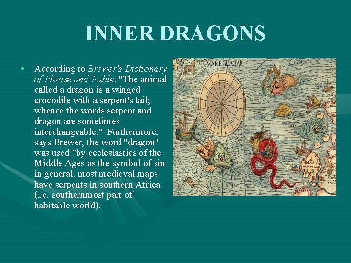 INNER DRAGONS • According to Brewer's Dictionary of Phrase and Fable, "The animal called