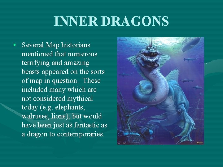 INNER DRAGONS • Several Map historians mentioned that numerous terrifying and amazing beasts appeared