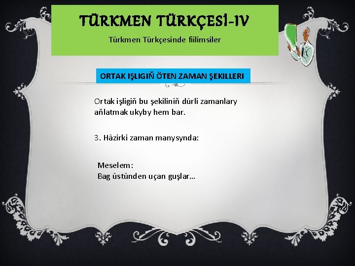 TÜRKMEN TÜRKÇESİ-IV Türkmen Türkçesinde fiilimsiler ORTAK IŞLIGIŇ ÖTEN ZAMAN ŞEKILLERI Ortak işligiň bu şekiliniň