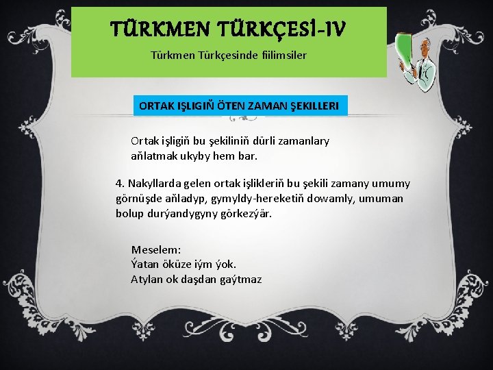 TÜRKMEN TÜRKÇESİ-IV Türkmen Türkçesinde fiilimsiler ORTAK IŞLIGIŇ ÖTEN ZAMAN ŞEKILLERI Ortak işligiň bu şekiliniň