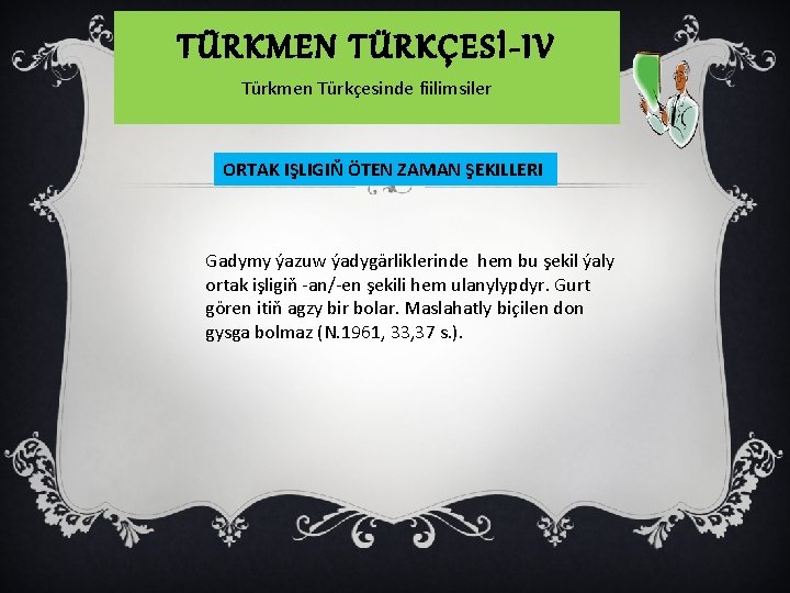 TÜRKMEN TÜRKÇESİ-IV Türkmen Türkçesinde fiilimsiler ORTAK IŞLIGIŇ ÖTEN ZAMAN ŞEKILLERI Gadymy ýazuw ýadygärliklerinde hem