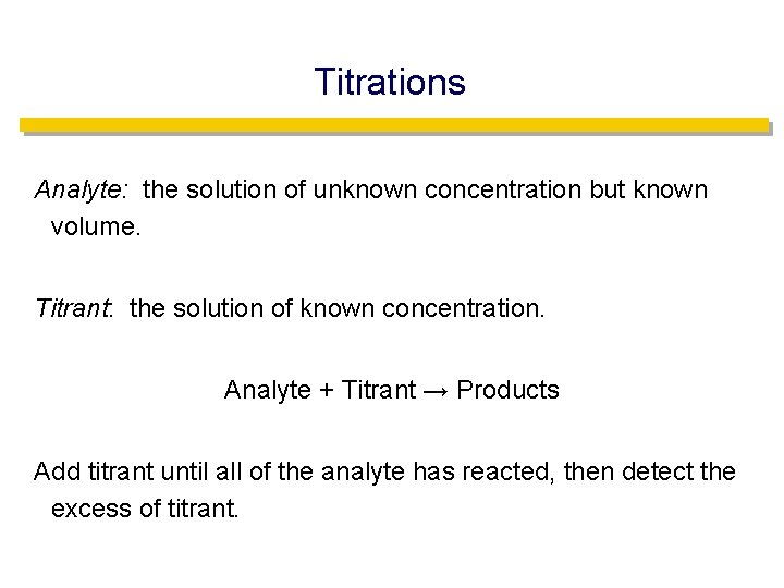 Titrations Analyte: the solution of unknown concentration but known volume. Titrant: the solution of