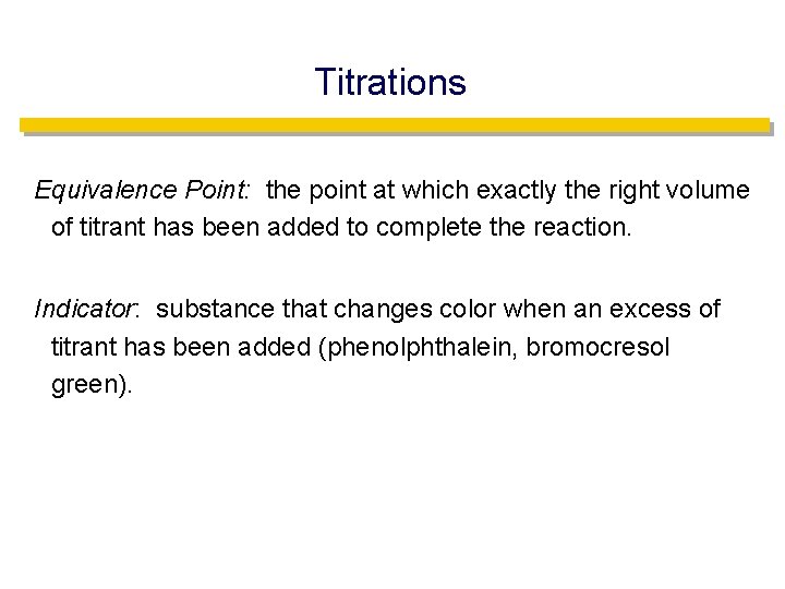 Titrations Equivalence Point: the point at which exactly the right volume of titrant has