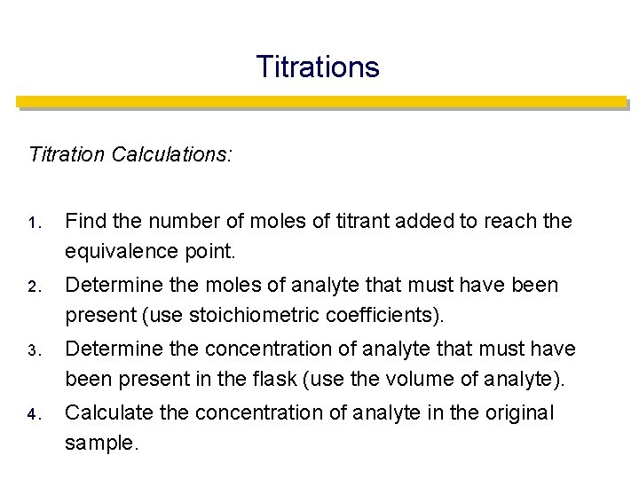 Titrations Titration Calculations: 1. Find the number of moles of titrant added to reach
