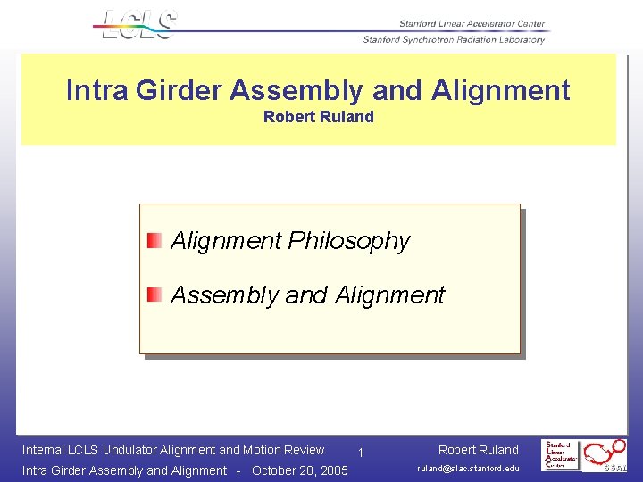 Intra Girder Assembly and Alignment Robert Ruland Alignment Philosophy Assembly and Alignment Internal LCLS