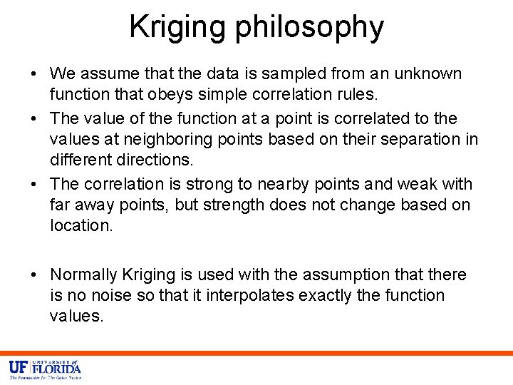 Kriging philosophy • We assume that the data is sampled from an unknown function