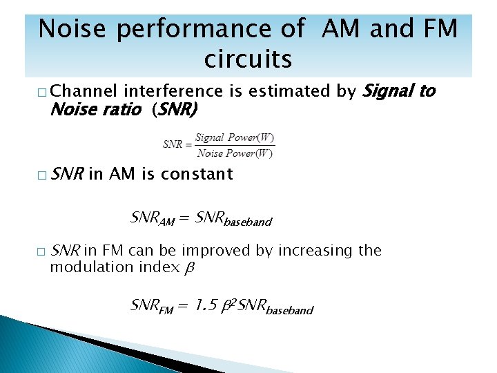 Noise performance of AM and FM circuits interference is estimated by Signal to Noise