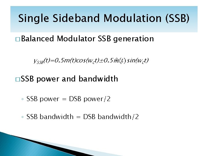 Single Sideband Modulation (SSB) � Balanced Modulator SSB generation y. SSB(t)=0. 5 m(t)cos(wct)± 0.