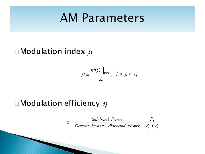 AM Parameters � Modulation index m , -1 < m < 1, � Modulation