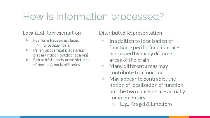 How is information processed? Localized Representation ▷ ▷ ▷ Fusiform Face Area: faces ○