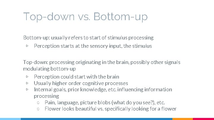 Top-down vs. Bottom-up: usually refers to start of stimulus processing ▷ Perception starts at
