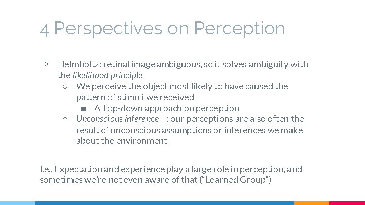 4 Perspectives on Perception ▷ Helmholtz: retinal image ambiguous, so it solves ambiguity with