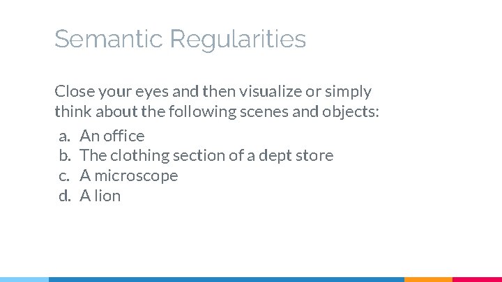 Semantic Regularities Close your eyes and then visualize or simply think about the following