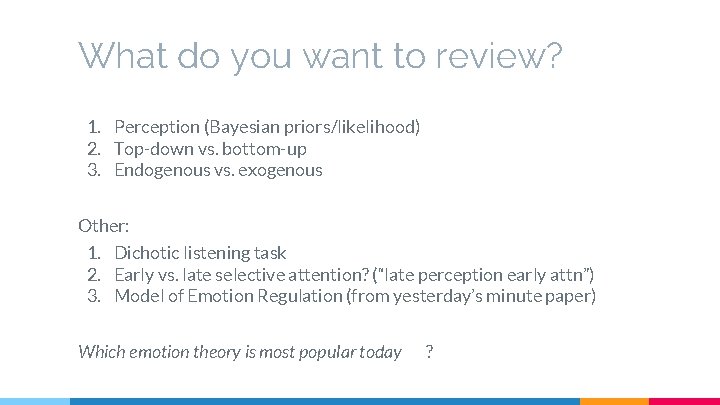 What do you want to review? 1. Perception (Bayesian priors/likelihood) 2. Top-down vs. bottom-up