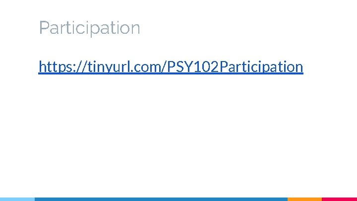 Participation https: //tinyurl. com/PSY 102 Participation 