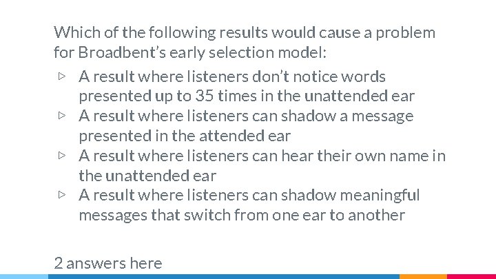 Which of the following results would cause a problem for Broadbent’s early selection model: