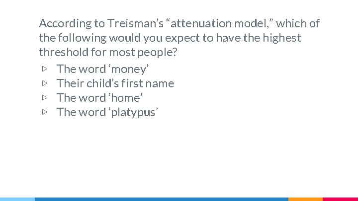 According to Treisman’s “attenuation model, ” which of the following would you expect to