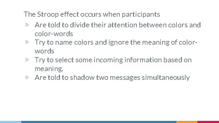 The Stroop effect occurs when participants ▷ Are told to divide their attention between