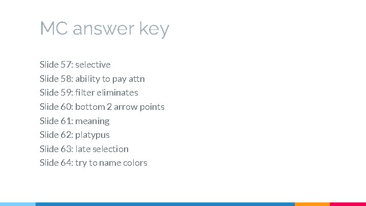 MC answer key Slide 57: selective Slide 58: ability to pay attn Slide 59: