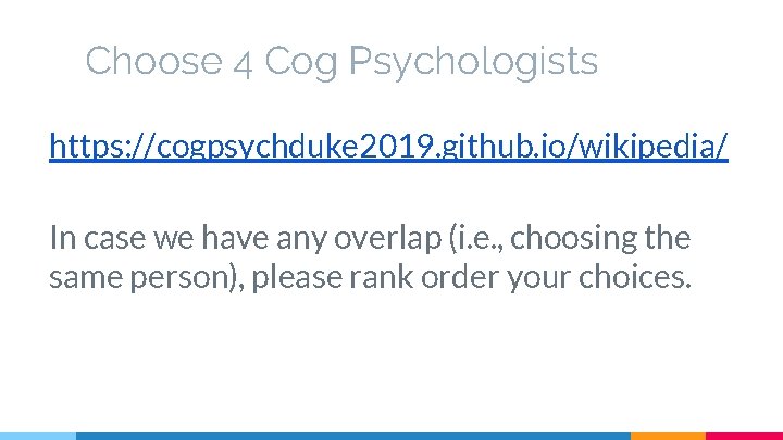 Choose 4 Cog Psychologists https: //cogpsychduke 2019. github. io/wikipedia/ In case we have any