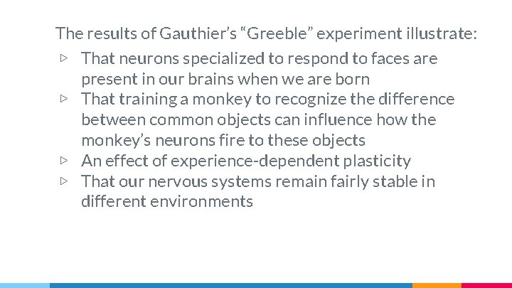 The results of Gauthier’s “Greeble” experiment illustrate: ▷ That neurons specialized to respond to