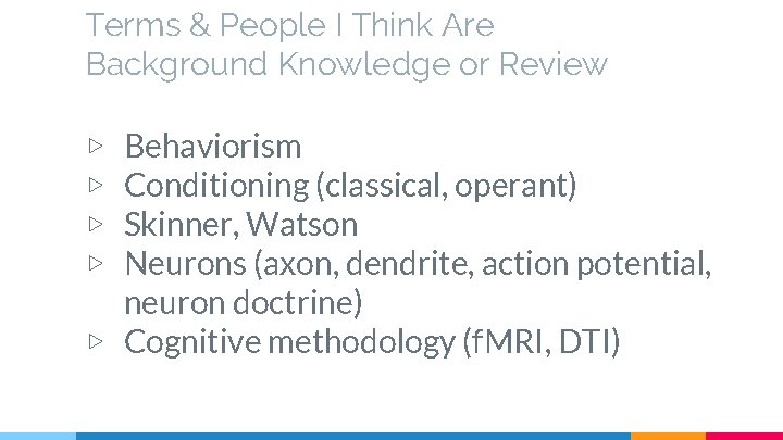 Terms & People I Think Are Background Knowledge or Review Behaviorism Conditioning (classical, operant)