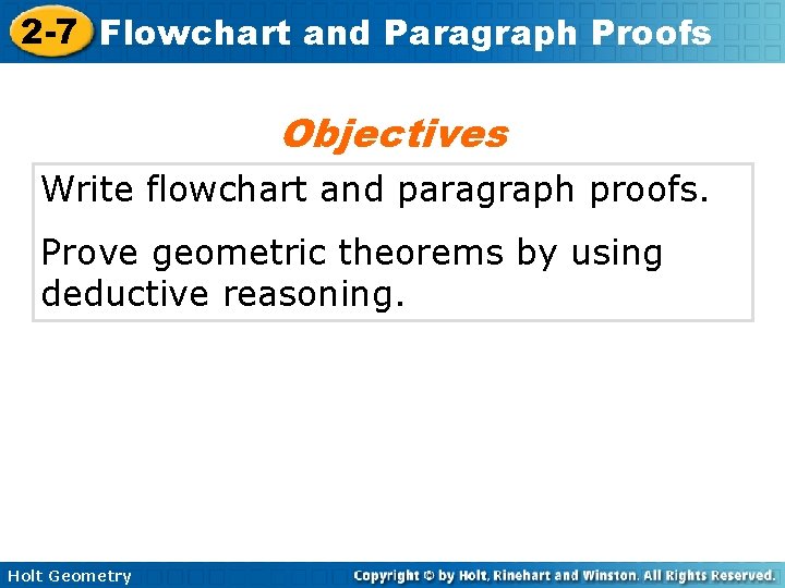 2 -7 Flowchart and Paragraph Proofs Objectives Write flowchart and paragraph proofs. Prove geometric