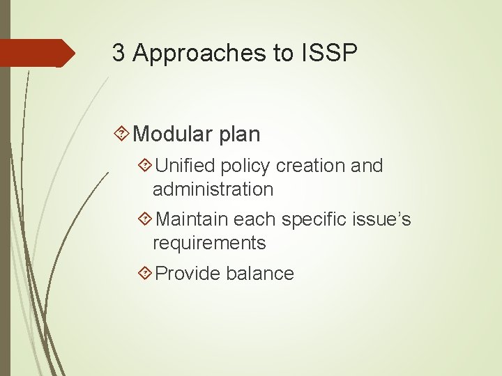 3 Approaches to ISSP Modular plan Unified policy creation and administration Maintain each specific