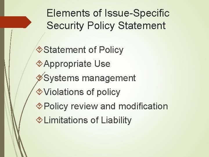 Elements of Issue-Specific Security Policy Statement of Policy Appropriate Use Systems management Violations of