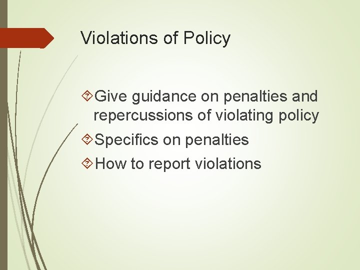 Violations of Policy Give guidance on penalties and repercussions of violating policy Specifics on