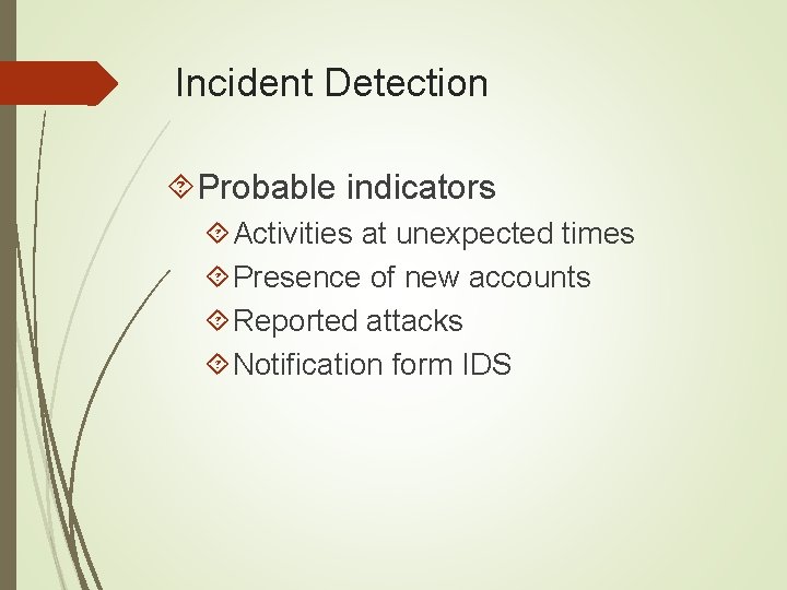 Incident Detection Probable indicators Activities at unexpected times Presence of new accounts Reported attacks