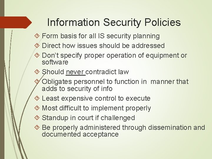 Information Security Policies Form basis for all IS security planning Direct how issues should