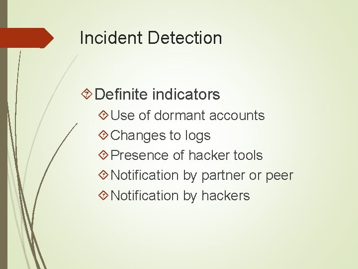 Incident Detection Definite indicators Use of dormant accounts Changes to logs Presence of hacker