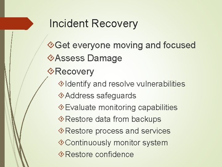 Incident Recovery Get everyone moving and focused Assess Damage Recovery Identify and resolve vulnerabilities