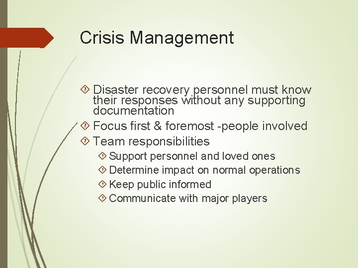 Crisis Management Disaster recovery personnel must know their responses without any supporting documentation Focus