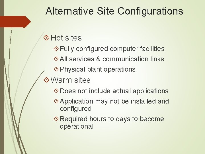 Alternative Site Configurations Hot sites Fully configured computer facilities All services & communication links