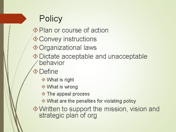 Policy Plan or course of action Convey instructions Organizational laws Dictate acceptable and unacceptable