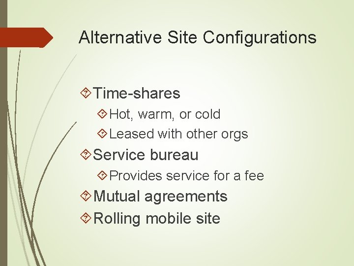 Alternative Site Configurations Time-shares Hot, warm, or cold Leased with other orgs Service bureau