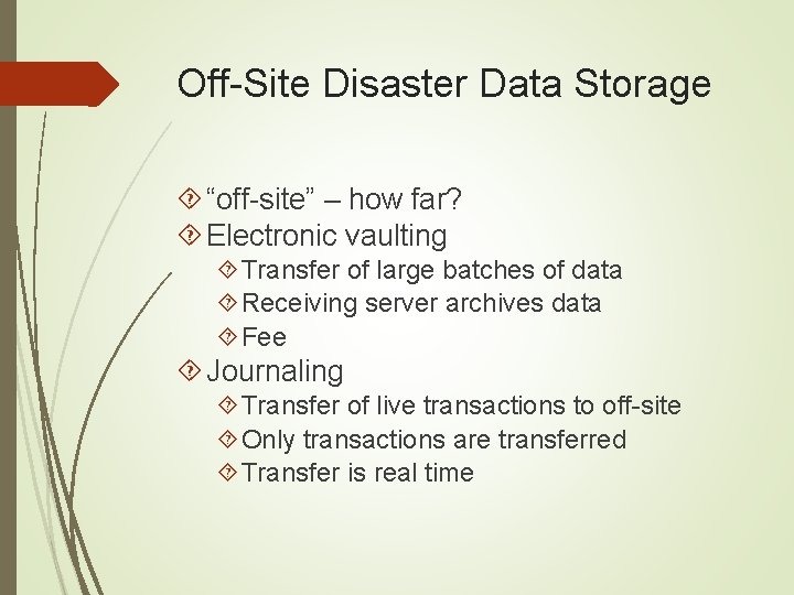 Off-Site Disaster Data Storage “off-site” – how far? Electronic vaulting Transfer of large batches