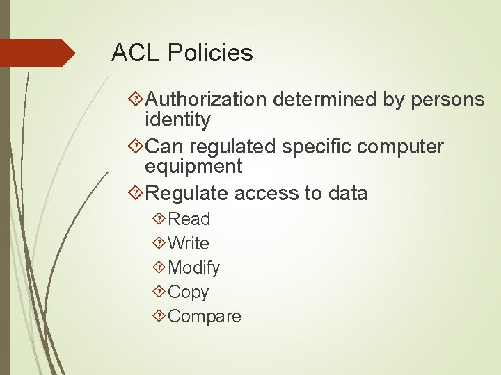 ACL Policies Authorization determined by persons identity Can regulated specific computer equipment Regulate access