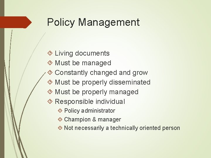 Policy Management Living documents Must be managed Constantly changed and grow Must be properly