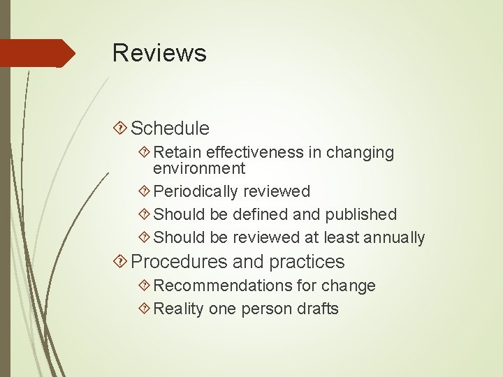 Reviews Schedule Retain effectiveness in changing environment Periodically reviewed Should be defined and published