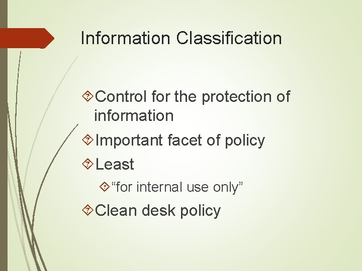 Information Classification Control for the protection of information Important facet of policy Least “for