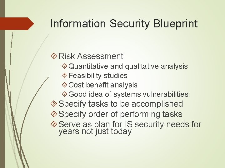 Information Security Blueprint Risk Assessment Quantitative and qualitative analysis Feasibility studies Cost benefit analysis