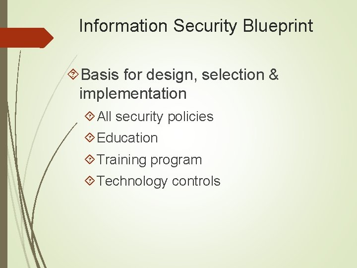 Information Security Blueprint Basis for design, selection & implementation All security policies Education Training