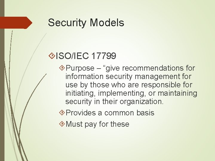 Security Models ISO/IEC 17799 Purpose – “give recommendations for information security management for use
