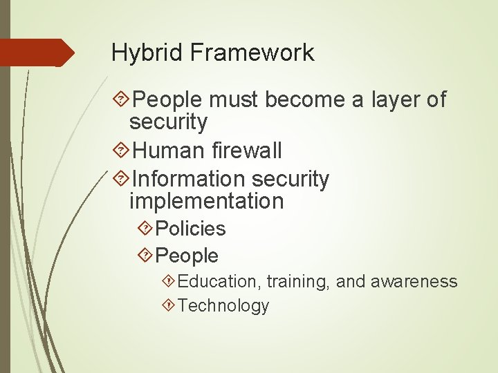 Hybrid Framework People must become a layer of security Human firewall Information security implementation