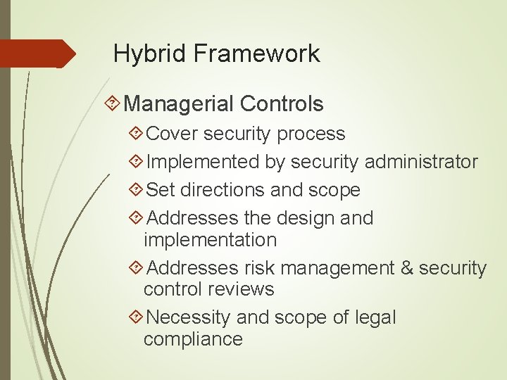 Hybrid Framework Managerial Controls Cover security process Implemented by security administrator Set directions and